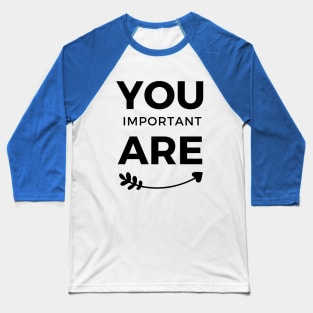 You are Important Black Arrow Typography Baseball T-Shirt